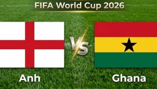 VTV6, VTV3 TRỰC TIẾP bóng đá Anh vs Ghana hôm nay 24/6 - Link xem trực tiếp World Cup 2026 mới nhất