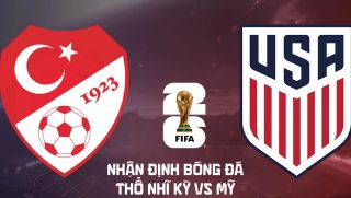 Nhận định bóng đá Thổ Nhĩ Kỳ vs Mỹ 9h ngày 26/6 - World Cup 2026: Arda Guler đối đầu Pulisic