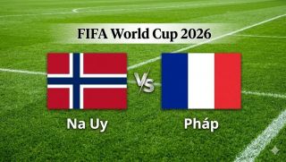 VTV3, VTV6 TRỰC TIẾP bóng đá Na Uy vs Pháp hôm nay 27/6 - Link xem trực tiếp World Cup 2026 mới nhất