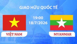 VTV6, VTV5 TRỰC TIẾP bóng đá Việt Nam vs Myanmar hôm nay 18/7 - Link xem giao hữu ĐT Việt Nam mới nhất
