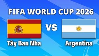 VTV3, VTV6 TRỰC TIẾP bóng đá Tây Ban Nha vs Argentina hôm nay 20/7 - Link xem trực tiếp World Cup 2026 mới nhất