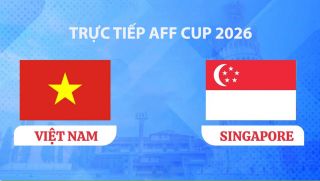 VTV3, VTV6 TRỰC TIẾP bóng đá Việt Nam vs Singapore hôm nay 31/7 - Link xem trực tiếp AFF Cup 2026 mới nhất