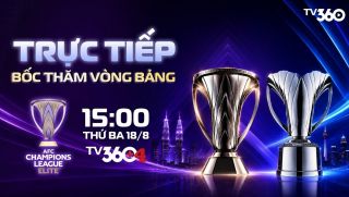 TV360 trực tiếp Lễ bốc thăm chia bảng AFC Champions League Elite 2026/27: CAHN gặp đối thủ cực mạnh?