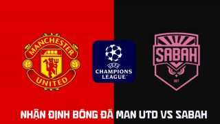 Nhận định bóng đá MU vs Sabah 2h ngày 11/9 - Champions League 2026/27: Quỷ Đỏ dội mưa bàn thắng?
