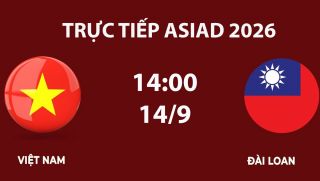 Link xem TRỰC TIẾP bóng đá Việt Nam vs Đài Loan hôm nay 14/9 - VTV6, VTV5 trực tiếp ASIAD 2026 mới nhất