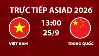 Link xem TRỰC TIẾP bóng đá Việt Nam vs Trung Quốc hôm nay 25/9 - VTV6 trực tiếp ASIAD 2026