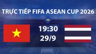 FPT TRỰC TIẾP bóng đá FIFA ASEAN Cup hôm nay 29/9 - Link xem trực tiếp tuyển Việt Nam vs Thái Lan