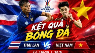 KẾT QUẢ bóng đá Thái Lan vs Việt Nam - Cập nhật link xem trực tiếp FIFA ASEAN Cup 2026