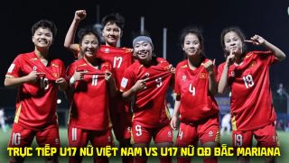 Xem trực tiếp U17 Việt Nam đấu QĐ Bắc Mariana ở đâu, kênh nào? VTV trực tiếp VL U17 nữ châu Á 2027?