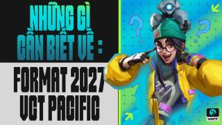Riot công bố thể thức VCT Pacific 2027: GAM Esports góp mặt trong nhóm 8 đội đối tác