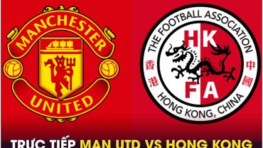 Xem trực tiếp bóng đá MU vs Hong Kong ở đâu, kênh nào? Link xem trực tiếp Man Utd giao hữu FULL HD