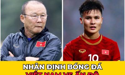 Nhận định bóng đá Việt Nam vs Ấn Độ: Quang Hải trở lại, HLV Park tự tin đánh bại cựu vương châu Á