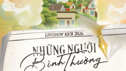Liveshow Kịch 2026: Sân khấu dành cho 'Những Người Bình Thường'