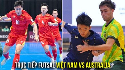 Xem trực tiếp futsal Việt Nam vs Australia ở đâu, kênh nào? Link xem trực tiếp Futsal Đông Nam Á 2026