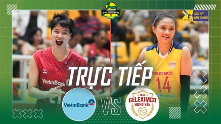 Trực tiếp bóng chuyền nữ Việt Nam VĐQG hôm nay 15/4 - Link xem Vietinbank vs Geleximco Hưng Yên