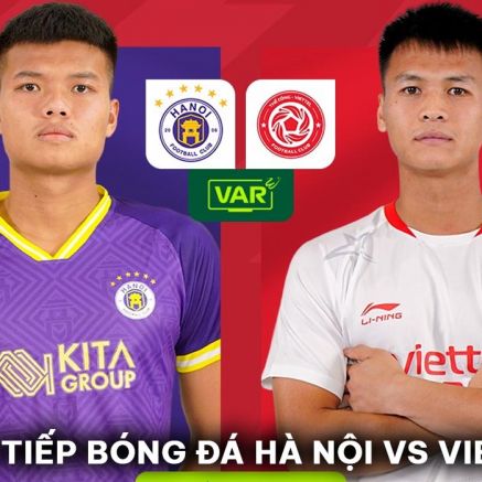 Xem trực tiếp bóng đá CLB Hà Nội vs Viettel ở đâu, kênh nào? Link xem trực tuyến V.League Full HD