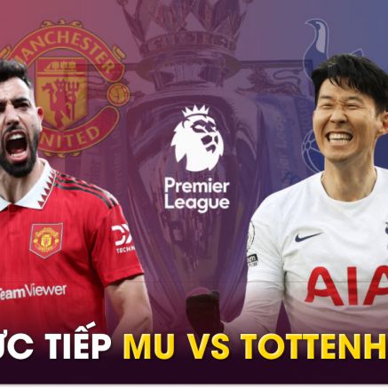 Xem trực tiếp bóng đá MU vs Tottenham ở đâu, kênh nào? Link xem trực tiếp Ngoại hạng Anh K+ FULL HD