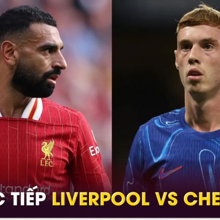 Xem trực tiếp bóng đá Liverpool vs Chelsea ở đâu, kênh nào? Link xem trực tiếp Ngoại hạng Anh FULLHD