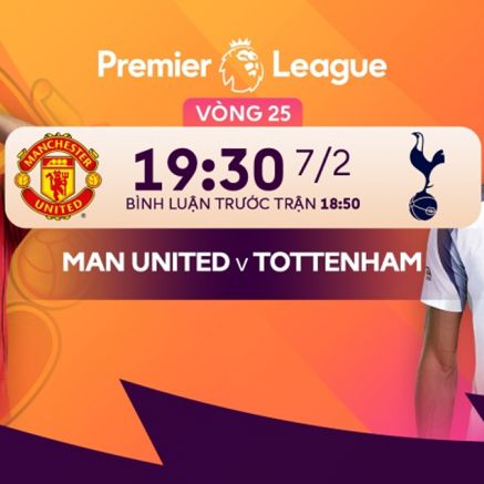 Trực tiếp bóng đá MU vs Tottenham, 19h30 ngày 7/2 - Link xem trực tiếp Ngoại hạng Anh miễn phí HD