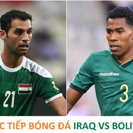 Trực tiếp bóng đá Iraq 2-1 Bolivia - 10h00 ngày 1/4: Iraq lần thứ 2 vươn lên dẫn trước