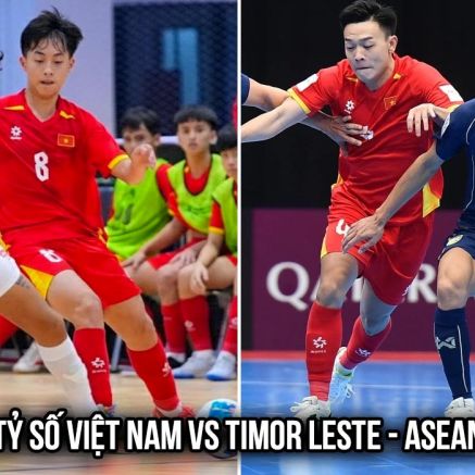 Kết quả, tỷ số Futsal Việt Nam vs Timor Leste - ASEAN Cup hôm nay 7/4: ĐT Việt Nam 'bỏ xa' Thái Lan?