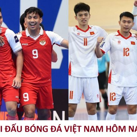 Lịch thi đấu bóng đá Việt Nam hôm nay 10/4: ĐT futsal Việt Nam đấu với Indonesia; V.League trở lại