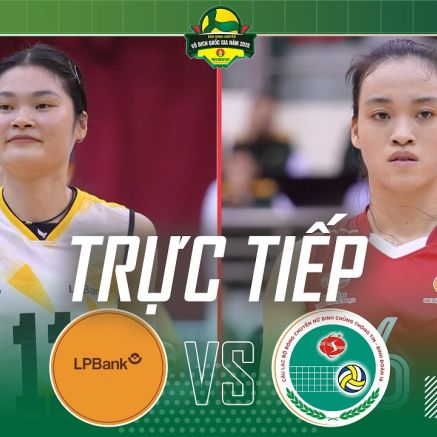Trực tiếp bóng chuyền nữ Việt Nam hôm nay 17/4 - Link xem LPBank Ninh Bình vs Binh chủng TT BĐ19