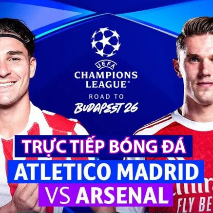 Xem trực tiếp Atletico Madrid vs Arsenal hôm nay 30/4 ở đâu, kênh nào? Link trực tiếp bán kết Cúp C1