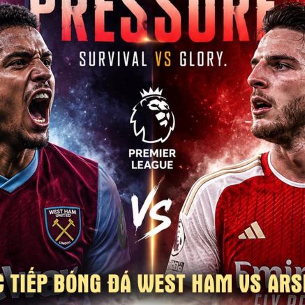Xem trực tiếp bóng đá West Ham vs Arsenal 22h30 10/5 ở đâu, kênh nào? Link trực tiếp Ngoại hạng Anh
