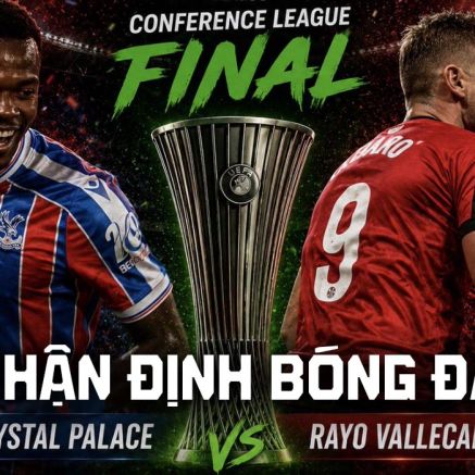 Nhận định bóng đá Crystal Palace vs Rayo Vallecano Chung kết Cúp C3 châu Âu: Ngoại hạng Anh đại thắng?