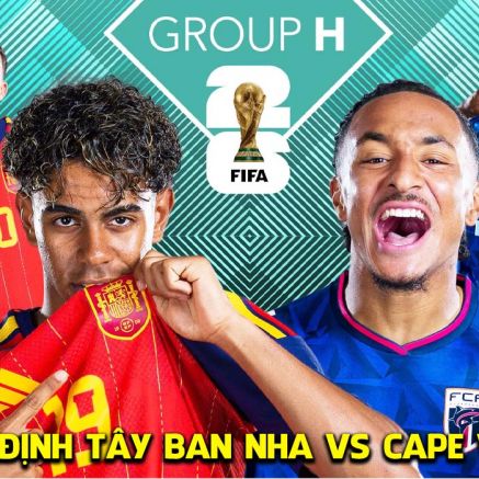 Nhận định Tây Ban Nha vs Cape Verde hôm nay 15/6 - World Cup 2026: Chiến thắng hủy diệt?