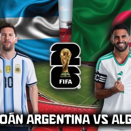 Dự đoán kết quả, tỷ số Argentina vs Algeria, 8h00 ngày 17/6 - Nhận định bóng đá World Cup 2026