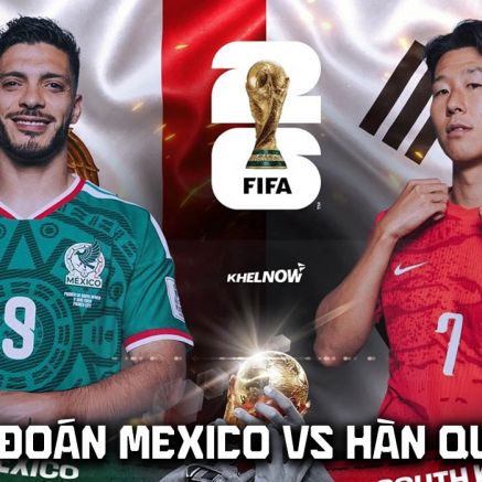 Dự đoán kết quả, tỷ số Mexico vs Hàn Quốc - Nhận định World Cup 2026: Ông lớn châu Á thăng hoa?