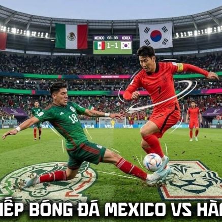 Link xem trực tiếp bóng đá Mexico vs Hàn Quốc - VTV trực tiếp World Cup 2026 hôm nay 19/6