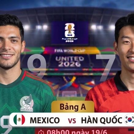 Xem TRỰC TIẾP bóng đá Mexico vs Hàn Quốc hôm nay 19/6 ở đâu, kênh nào? Link xem trực tiếp World Cup 2026 trên VTV6