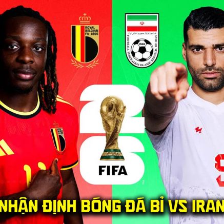 Nhận định bóng đá Bỉ vs Iran, 2h00 ngày 22/6 - World Cup 2026: Hung thần của ĐT Việt Nam tạo địa chấn?