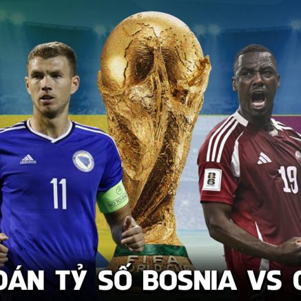 Dự đoán tỷ số Bosnia vs Qatar 2h00 ngày 25/6 - Nhận định bóng đá World Cup 2026 hôm nay