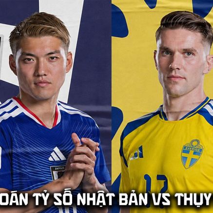 Dự đoán tỷ số Nhật Bản vs Thụy Điển, 6h00 ngày 26/6 - Nhận định bóng đá World Cup 2026 hôm nay