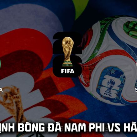 Nhận định bóng đá Nam Phi vs Hàn Quốc 8h00 hôm nay 25/6 - World Cup 2026: Son Heung Min gây sốt