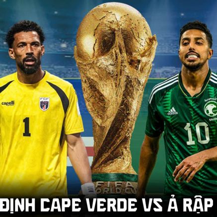 Nhận định bóng đá Cape Verde vs Ả rập Xê út, 7h ngày 27/6 - World Cup 2026: Địa chấn xuất hiện?