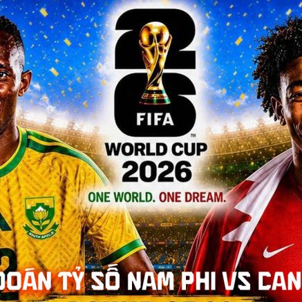 Dự đoán tỷ số Nam Phi vs Canada 2h00 ngày 29/6 - Nhận định bóng đá World Cup 2026 hôm nay