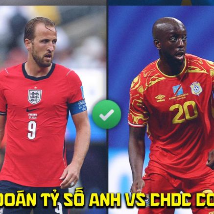 Dự đoán tỷ số Anh vs CHDC Congo 23h ngày 1/7 - Nhận định bóng đá World Cup 2026 hôm nay