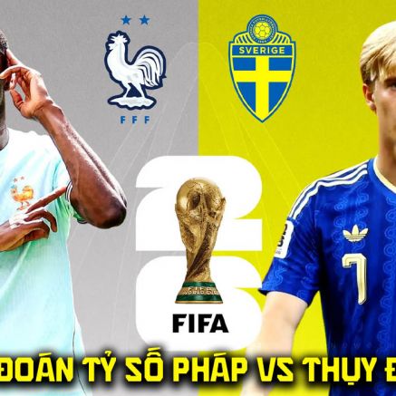 Dự đoán tỷ số Pháp vs Thụy Điển, 4h00 ngày 1/7 - Nhận định bóng đá World Cup 2026 hôm nay