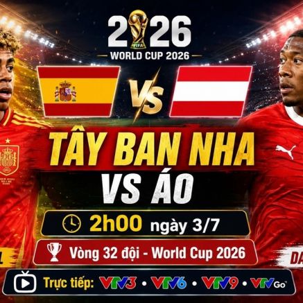 VTV trực tiếp bóng đá Tây Ban Nha vs Áo - Link xem trực tiếp World Cup 2026 hôm nay 3/7 trên VTV3