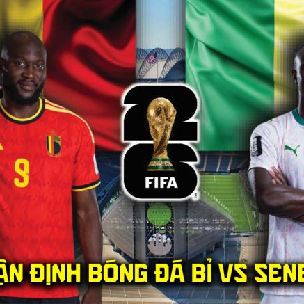 Nhận định bóng đá Bỉ vs Senegal 3h00 ngày 2/7 - Dự đoán tỷ số World Cup 2026 hôm nay