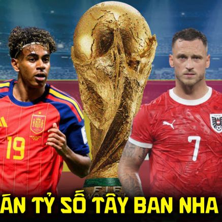 Dự đoán tỷ số Tây Ban Nha vs Áo 2h00 ngày 3/7 - Nhận định bóng đá World Cup 2026 hôm nay