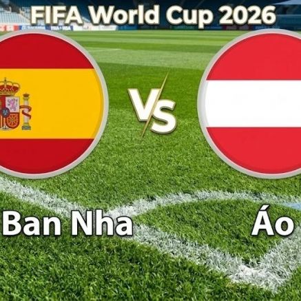 VTV3, VTV6 TRỰC TIẾP bóng đá Tây Ban Nha vs Áo hôm nay 3/7 - Link xem trực tiếp World Cup 2026 mới nhất