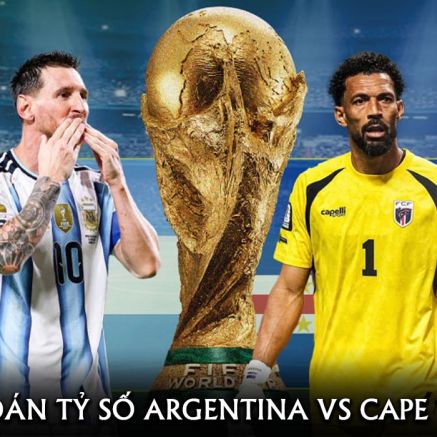 Dự đoán tỷ số Argentina vs Cape Verde 5h ngày 4/7 - Nhận định bóng đá World Cup 2026 hôm nay