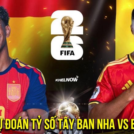 Dự đoán tỷ số Tây Ban Nha vs Bỉ 2h00 ngày 11/7 - Nhận định bóng đá World Cup 2026 hôm nay