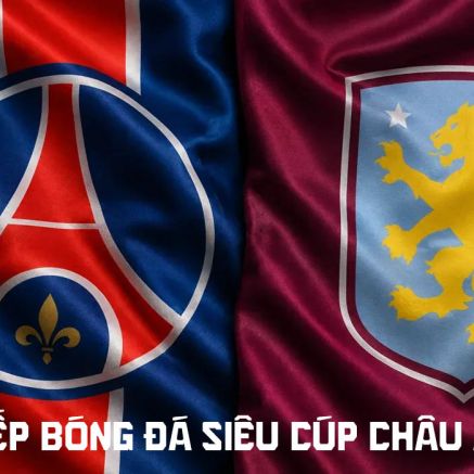 Link xem trực tiếp bóng đá PSG vs Aston Villa 2h ngày 13/8 - TV360 trực tiếp Siêu cúp châu Âu 2026